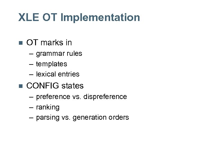 XLE OT Implementation n OT marks in – grammar rules – templates – lexical
