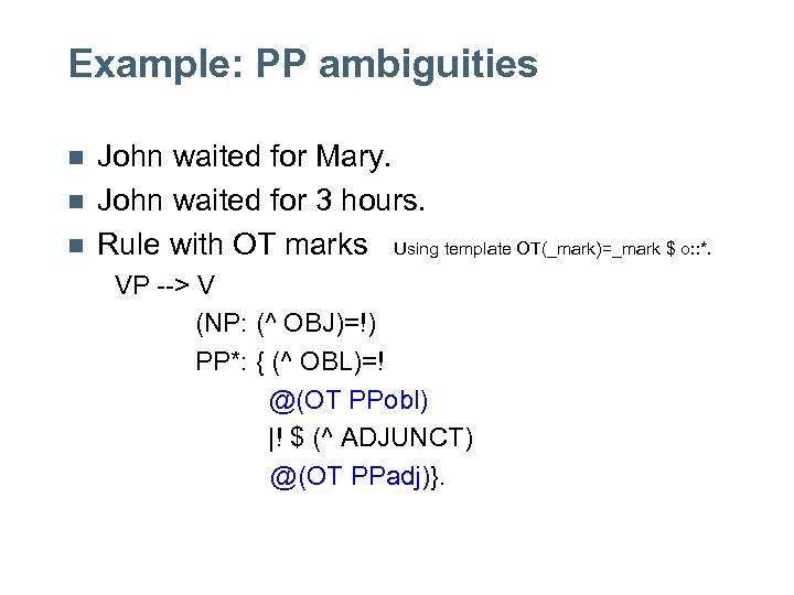 Example: PP ambiguities n n n John waited for Mary. John waited for 3