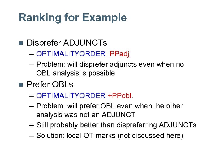 Ranking for Example n Disprefer ADJUNCTs – OPTIMALITYORDER PPadj. – Problem: will disprefer adjuncts