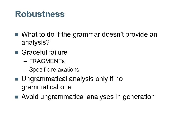 Robustness n n What to do if the grammar doesn't provide an analysis? Graceful