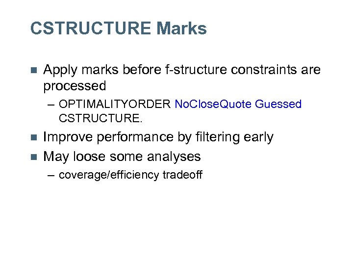 CSTRUCTURE Marks n Apply marks before f-structure constraints are processed – OPTIMALITYORDER No. Close.