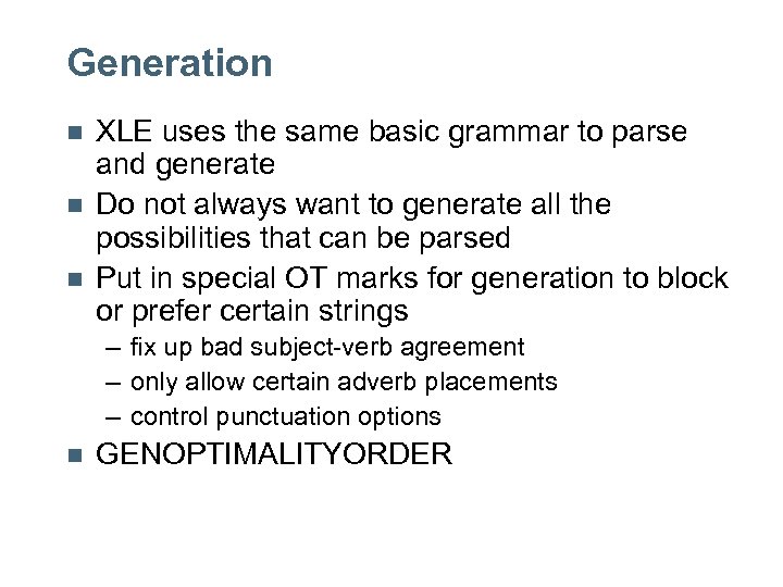 Generation n XLE uses the same basic grammar to parse and generate Do not
