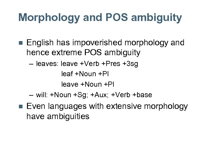 Morphology and POS ambiguity n English has impoverished morphology and hence extreme POS ambiguity