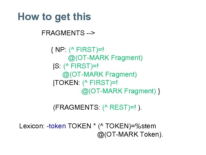 How to get this FRAGMENTS --> { NP: (^ FIRST)=! @(OT-MARK Fragment) |S: (^