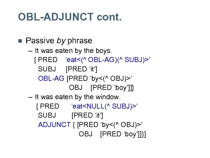 OBL-ADJUNCT cont. n Passive by phrase – It was eaten by the boys. [