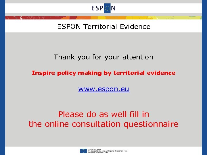 ESPON Territorial Evidence Thank you for your attention Inspire policy making by territorial evidence