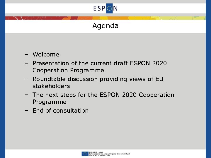 Agenda − Welcome − Presentation of the current draft ESPON 2020 Cooperation Programme −
