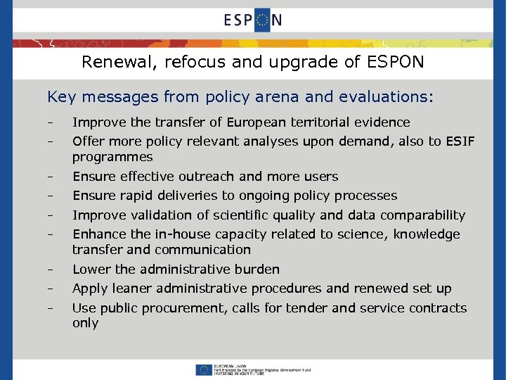 Renewal, refocus and upgrade of ESPON Key messages from policy arena and evaluations: −