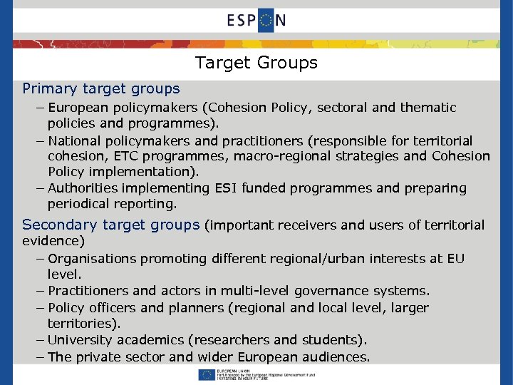 Target Groups Primary target groups − European policymakers (Cohesion Policy, sectoral and thematic policies