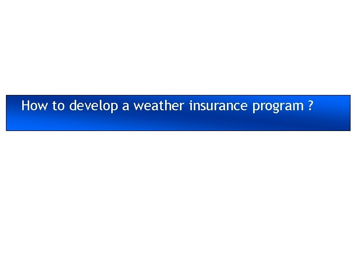 How to develop a weather insurance program ? 