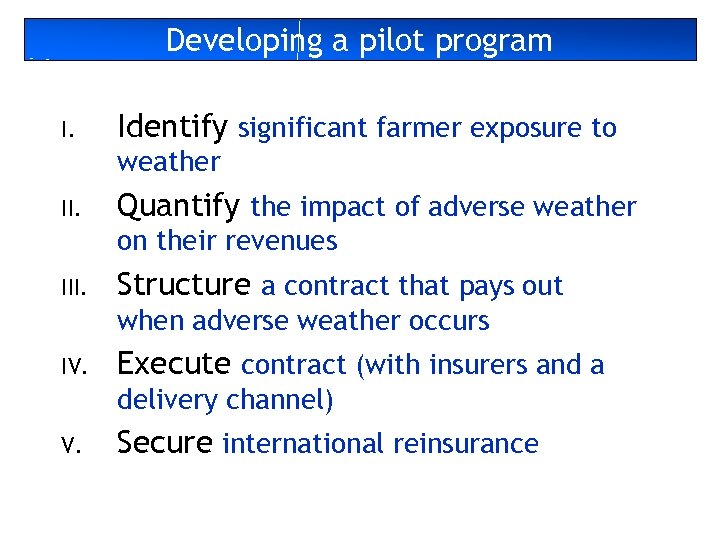 Developing a pilot program I. Identify significant farmer exposure to weather II. Quantify the