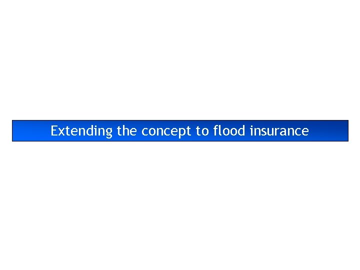 Extending the concept to flood insurance 