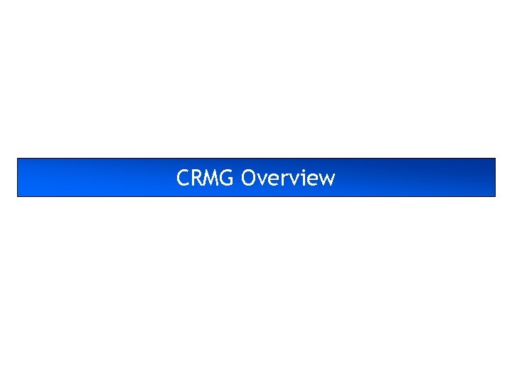 CRMG Overview 