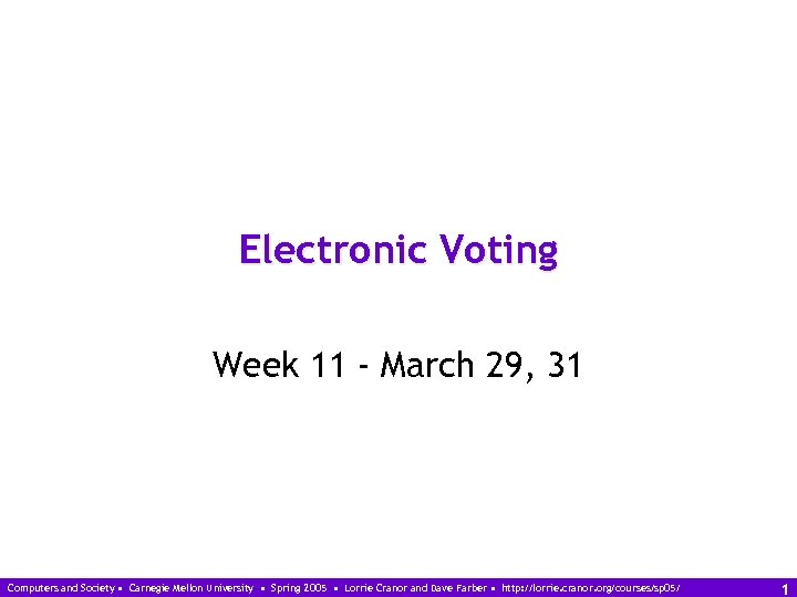 Electronic Voting Week 11 - March 29, 31 Computers and Society • Carnegie Mellon