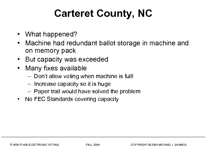 Carteret County, NC • What happened? • Machine had redundant ballot storage in machine