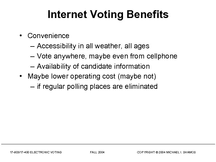 Internet Voting Benefits • Convenience – Accessibility in all weather, all ages – Vote