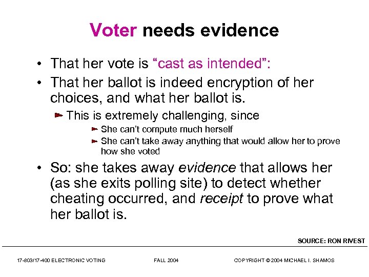 Voter needs evidence • That her vote is “cast as intended”: • That her