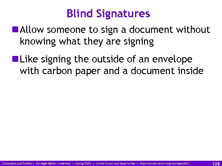 Blind Signatures n Allow someone to sign a document without knowing what they are