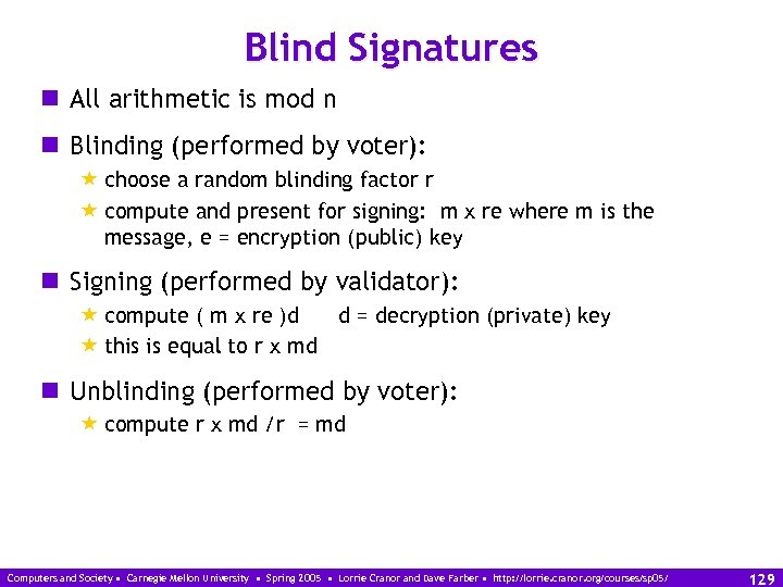 Blind Signatures n All arithmetic is mod n n Blinding (performed by voter): «