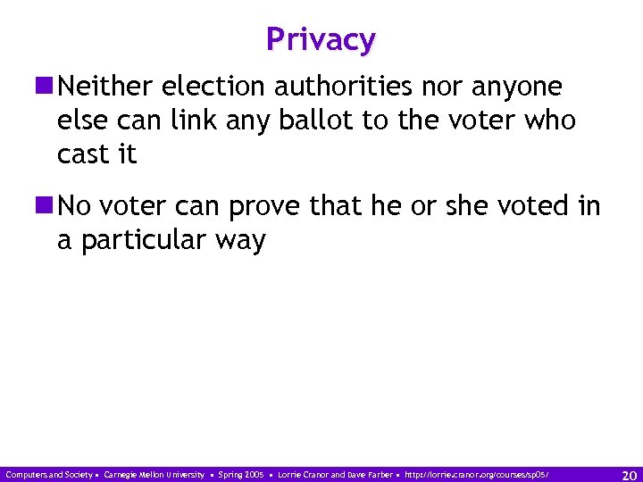 Privacy n Neither election authorities nor anyone else can link any ballot to the