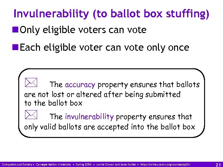 Invulnerability (to ballot box stuffing) n Only eligible voters can vote n Each eligible