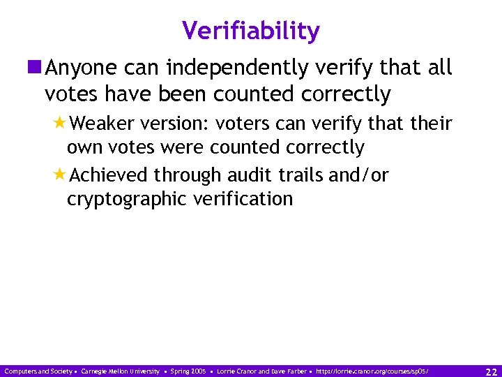 Verifiability n Anyone can independently verify that all votes have been counted correctly «Weaker