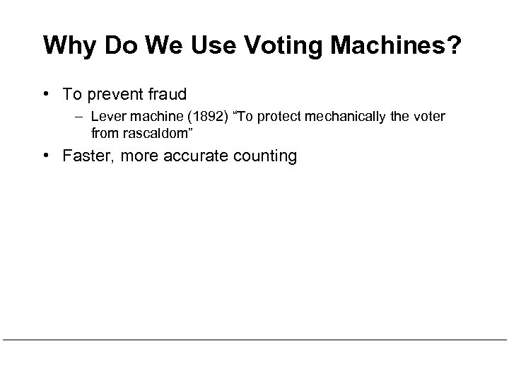 Why Do We Use Voting Machines? • To prevent fraud – Lever machine (1892)