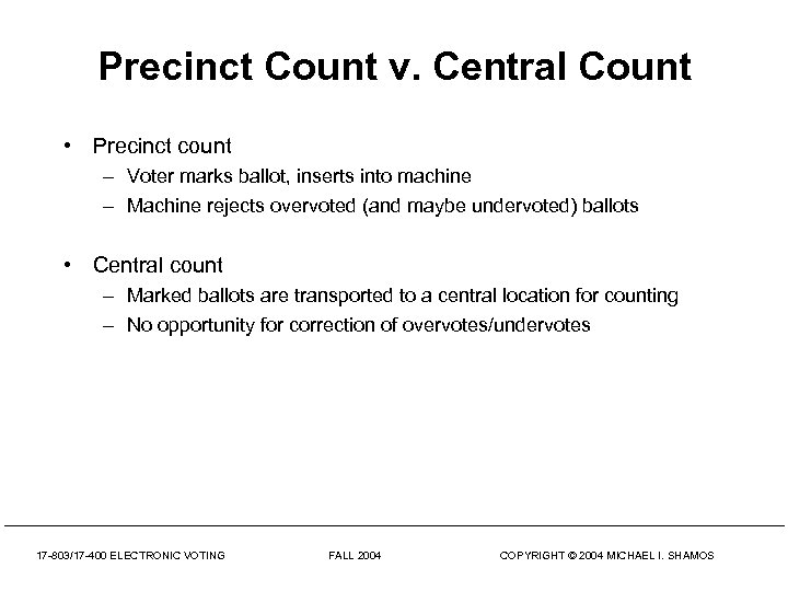 Precinct Count v. Central Count • Precinct count – Voter marks ballot, inserts into