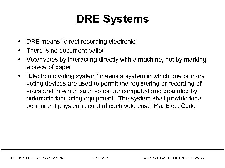 DRE Systems • DRE means “direct recording electronic” • There is no document ballot
