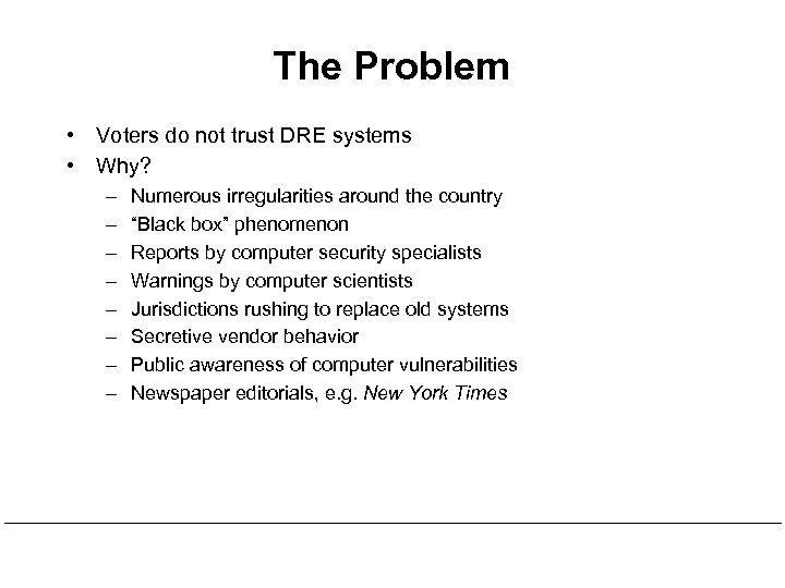 The Problem • Voters do not trust DRE systems • Why? – – –