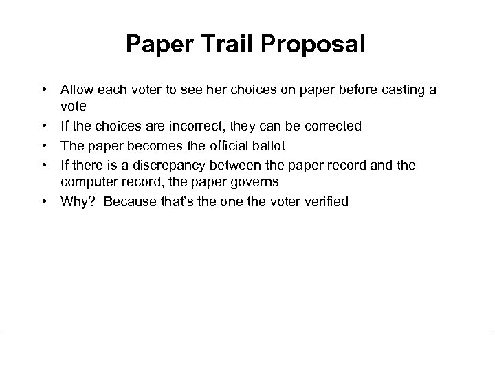 Paper Trail Proposal • Allow each voter to see her choices on paper before