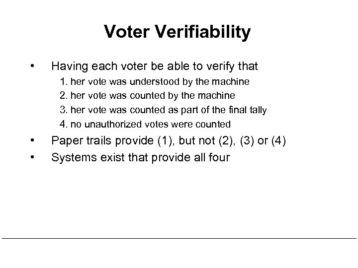 Voter Verifiability • Having each voter be able to verify that 1. her vote