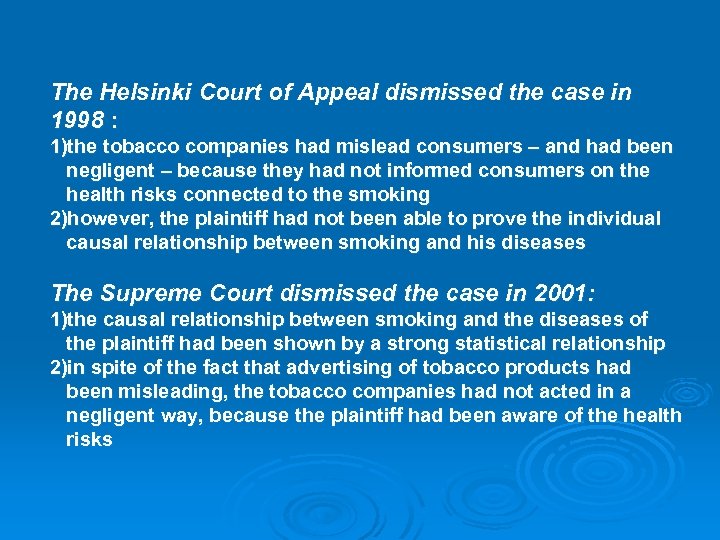 The Helsinki Court of Appeal dismissed the case in 1998 : 1)the tobacco companies