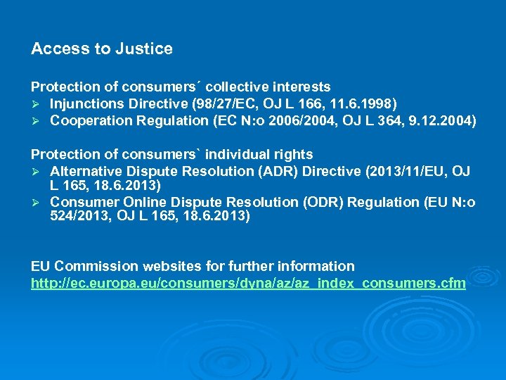 Access to Justice Protection of consumers´ collective interests Ø Injunctions Directive (98/27/EC, OJ L