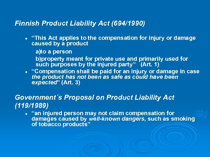 Finnish Product Liability Act (694/1990) “This Act applies to the compensation for injury or