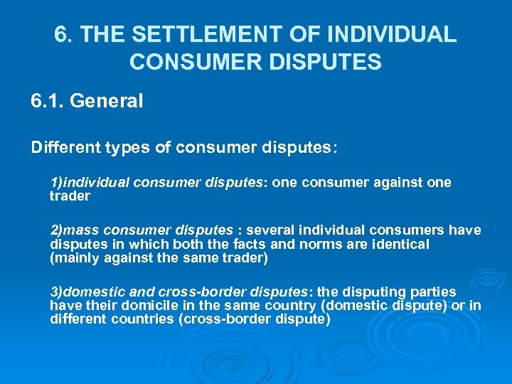6. THE SETTLEMENT OF INDIVIDUAL CONSUMER DISPUTES 6. 1. General Different types of consumer