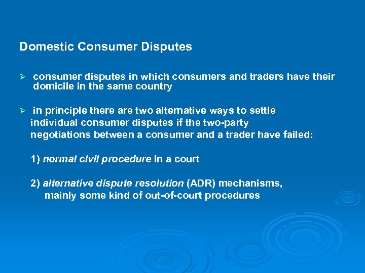 Domestic Consumer Disputes Ø consumer disputes in which consumers and traders have their domicile