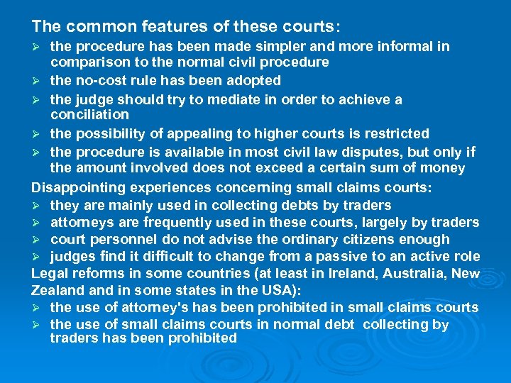 The common features of these courts: the procedure has been made simpler and more