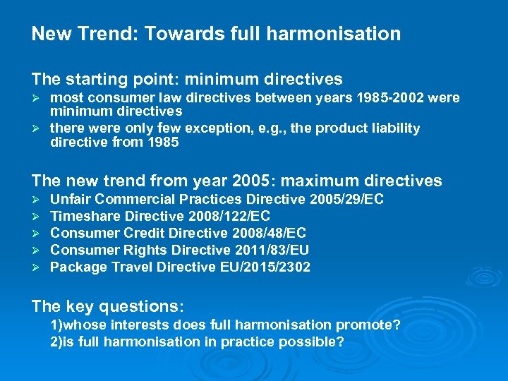 New Trend: Towards full harmonisation The starting point: minimum directives most consumer law directives