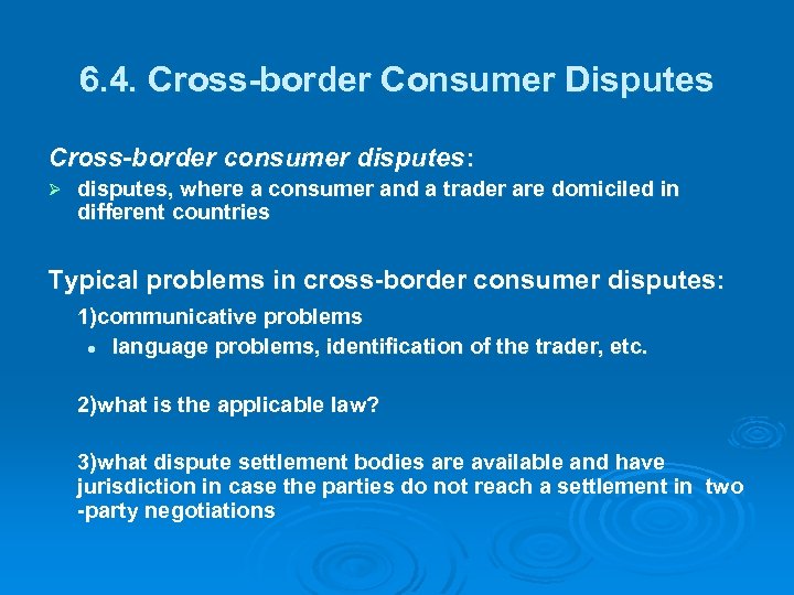 6. 4. Cross-border Consumer Disputes Cross-border consumer disputes: Ø disputes, where a consumer and