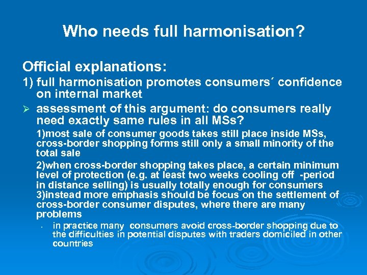 Who needs full harmonisation? Official explanations: 1) full harmonisation promotes consumers´ confidence on internal