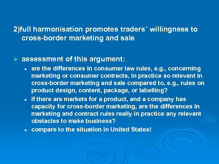 2)full harmonisation promotes traders´ willingness to cross-border marketing and sale Ø assessment of this