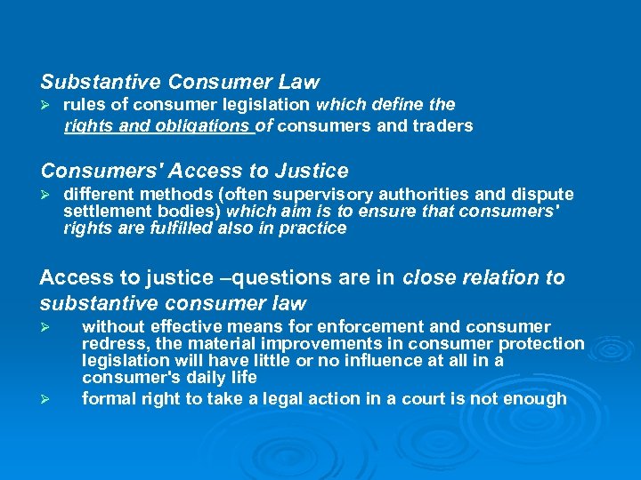 Substantive Consumer Law Ø rules of consumer legislation which define the rights and obligations