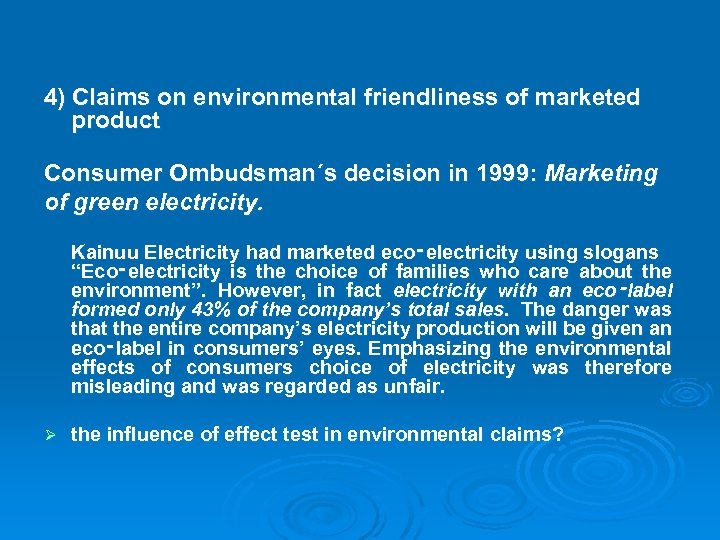 4) Claims on environmental friendliness of marketed product Consumer Ombudsman´s decision in 1999: Marketing