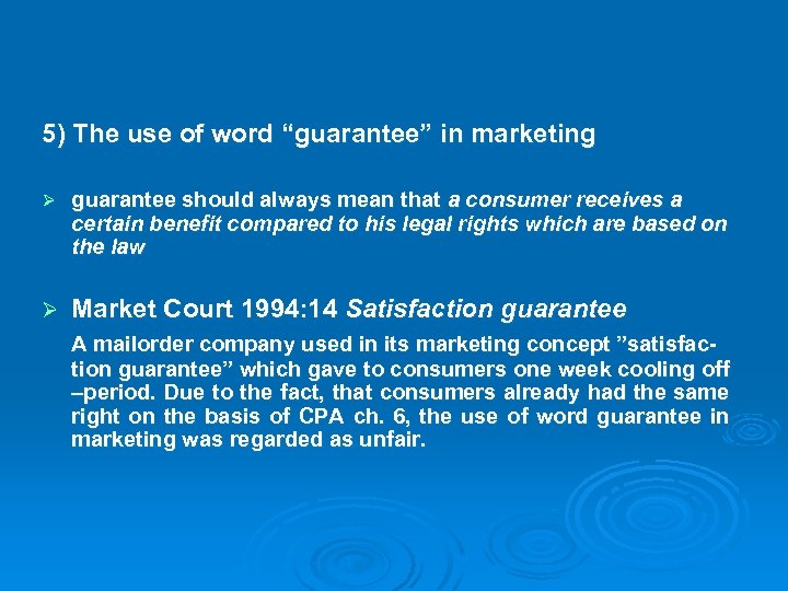5) The use of word “guarantee” in marketing Ø guarantee should always mean that
