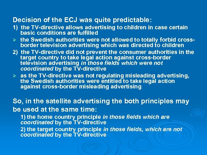 Decision of the ECJ was quite predictable: 1) the TV-directive allows advertising to children