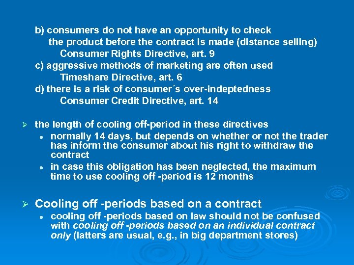 b) consumers do not have an opportunity to check the product before the contract