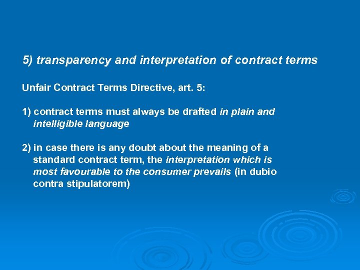 5) transparency and interpretation of contract terms Unfair Contract Terms Directive, art. 5: 1)