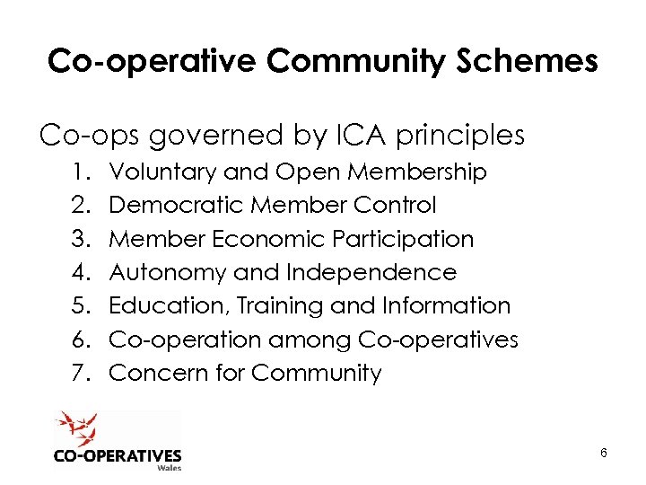 Co-operative Community Schemes Co-ops governed by ICA principles 1. 2. 3. 4. 5. 6.
