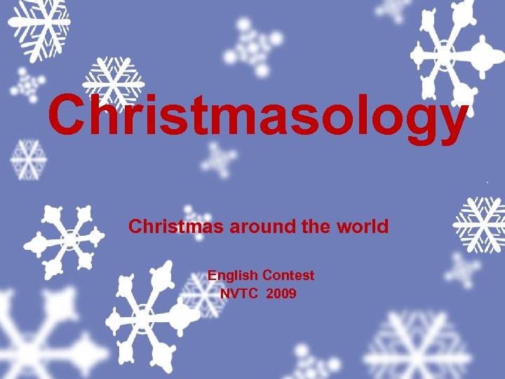 Christmasology. Christmas around the world English Contest NVTC 2009 